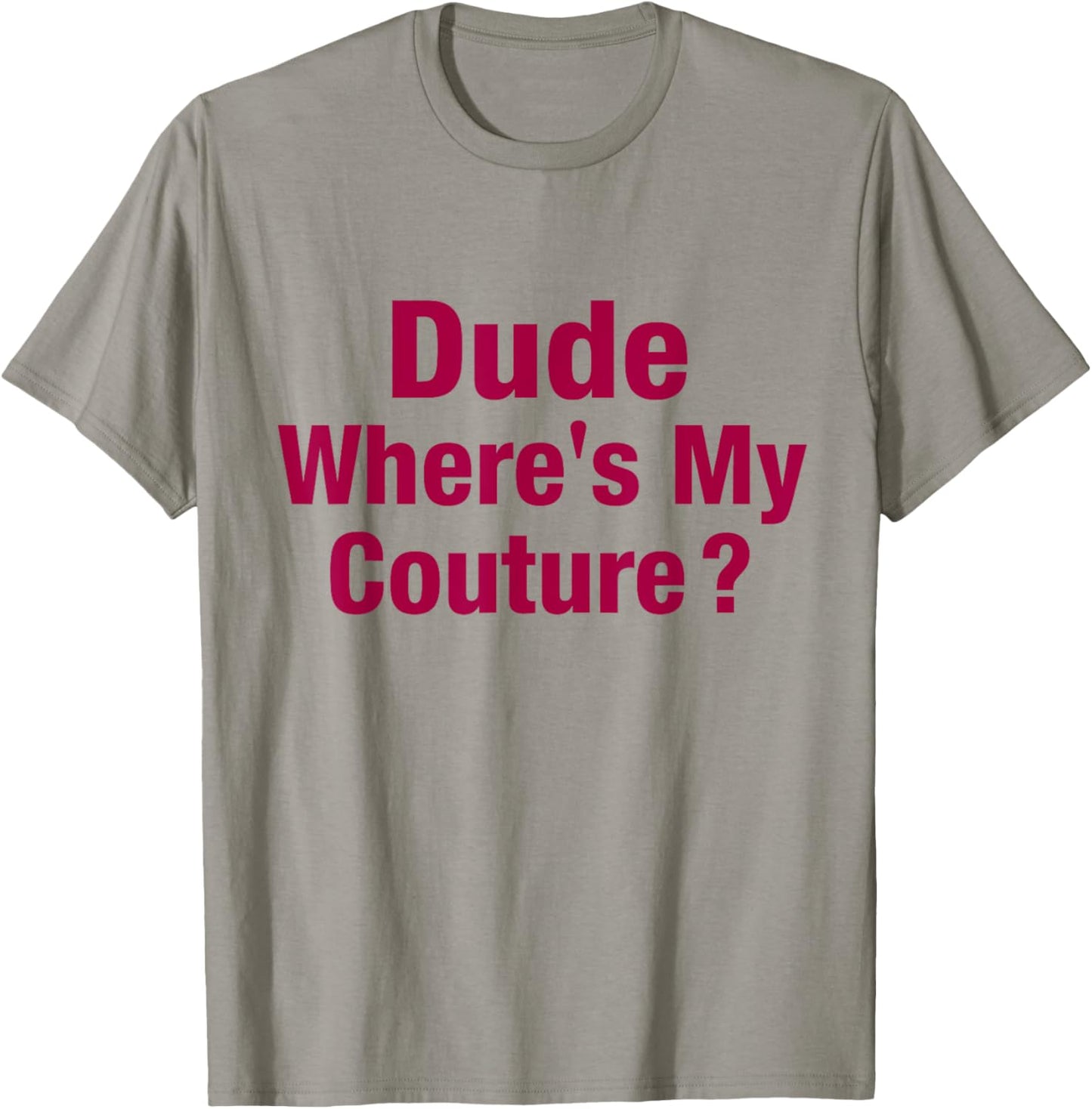Dude Where's My Couture T-Shirt - T-Shirt | Sand