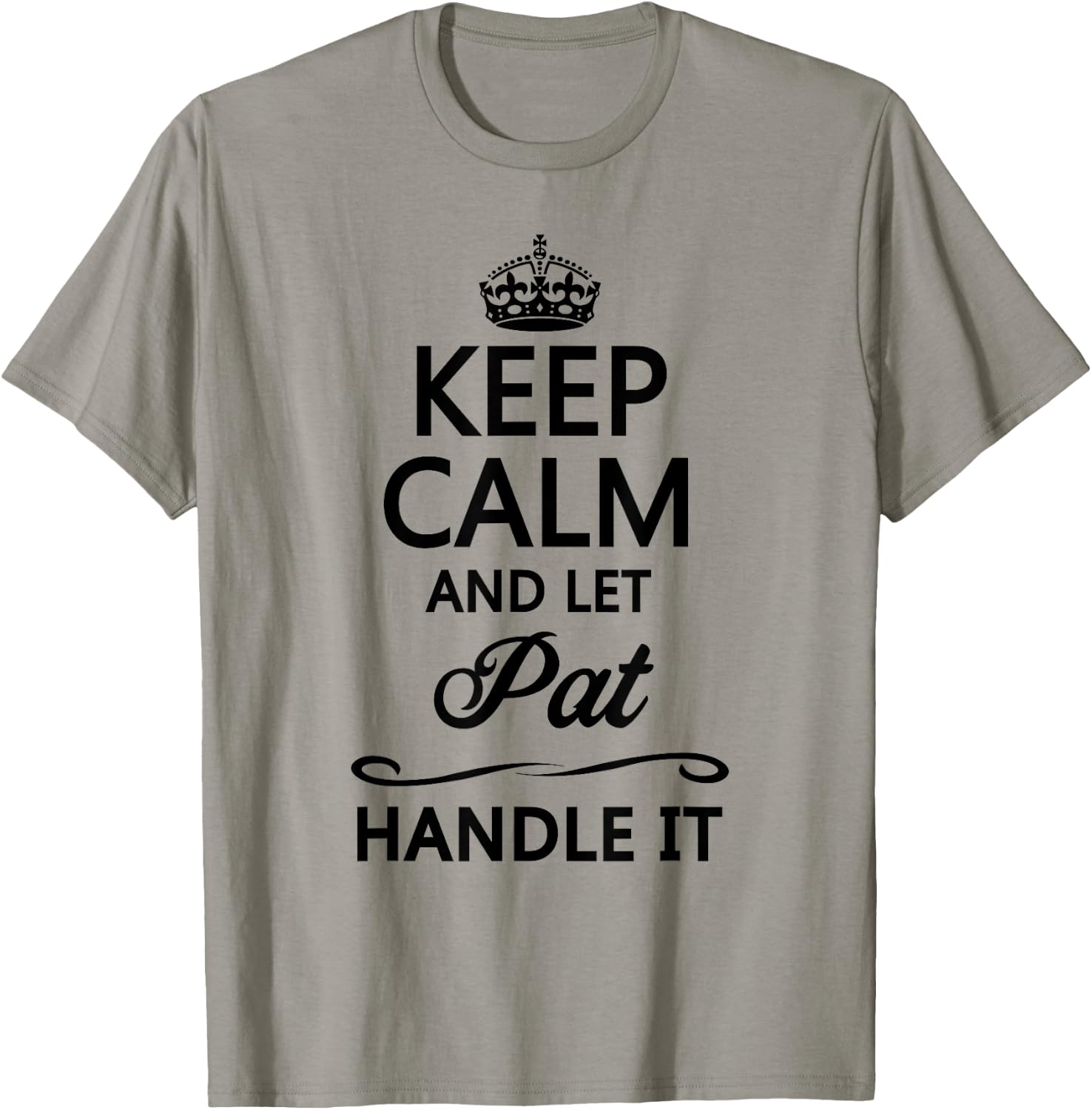 KEEP CALM and let PAT Handle It | Funny Name Gift T-Shirt - T-Shirt | Sand