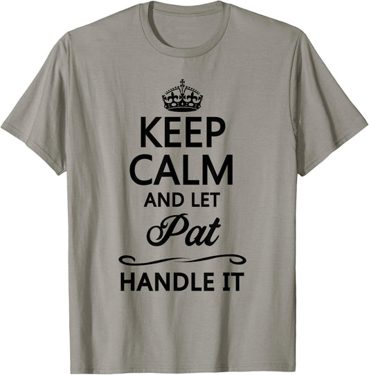 KEEP CALM and let PAT Handle It | Funny Name Gift T-Shirt - T-Shirt | Sand