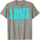 I Hate Cardio Funny Joking Gym Humor Cardio Sucks Lift Heavy T-Shirt - T-Shirt | Sand