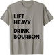 Lift Heavy Drink Bourbon Funny Weightlifting Bourbon Lovers , Small, Grey T-Shirt - T-Shirt | Sand