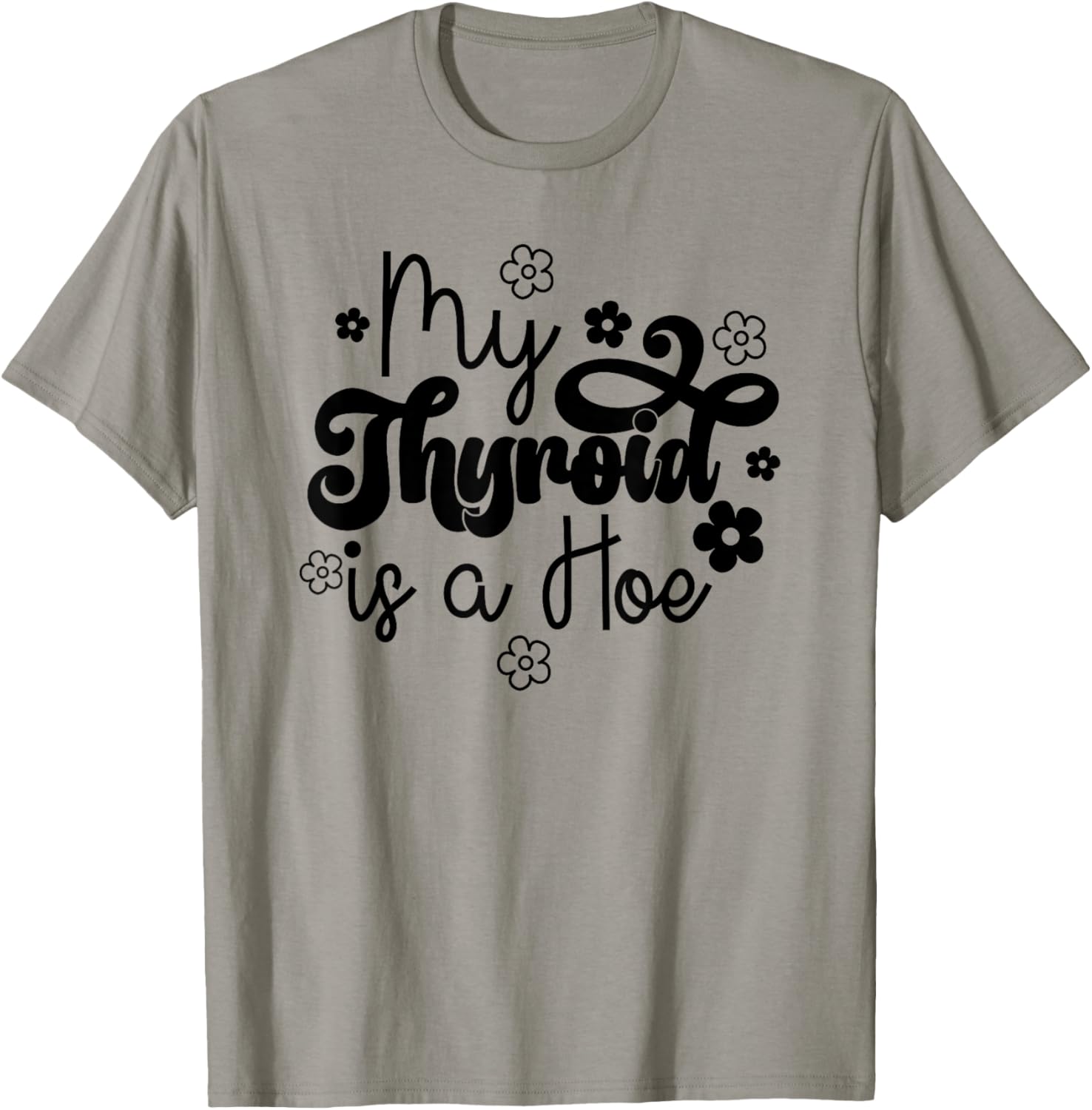 My Thyroid is a Hoe funny Sarcastic Graves Disease support T-Shirt - T-Shirt | Sand