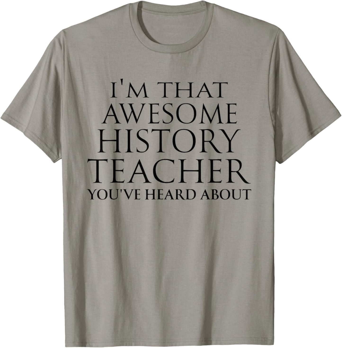 I'm that Awesome History Teacher You've Heard About Teaching T-Shirt - T-Shirt | Sand