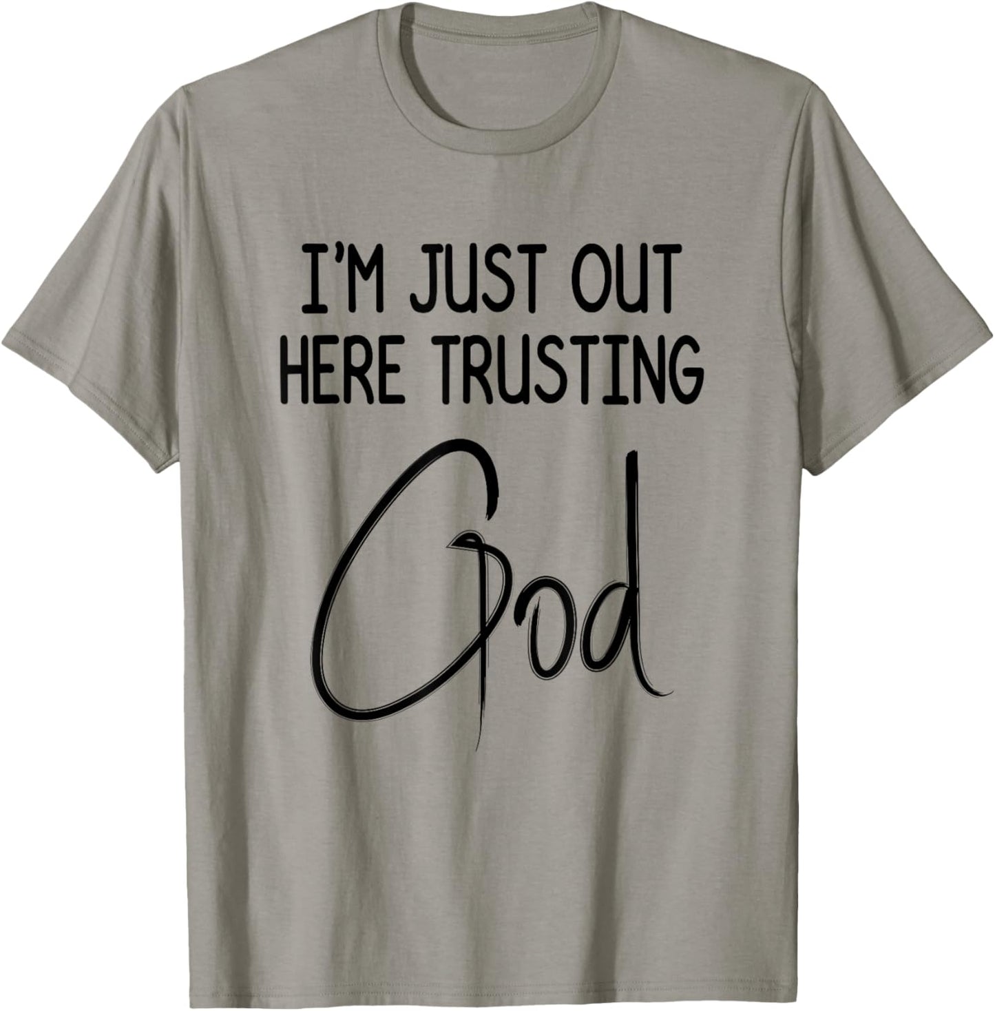 I'm Just Out Here Trusting God Christian Inspired Quote T-Shirt - T-Shirt | Sand