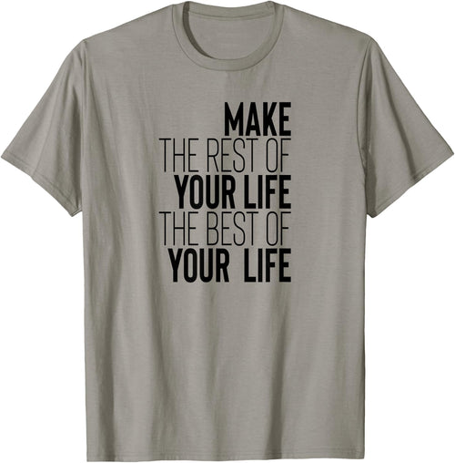 Make The Rest Of Your Life The Best Of Your Life