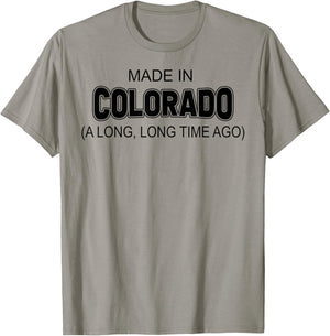 Made In Colorado A Long Long Time Ago T-Shirt - T-Shirt | Sand