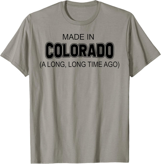 Made In Colorado A Long Long Time Ago T-Shirt - T-Shirt | Sand