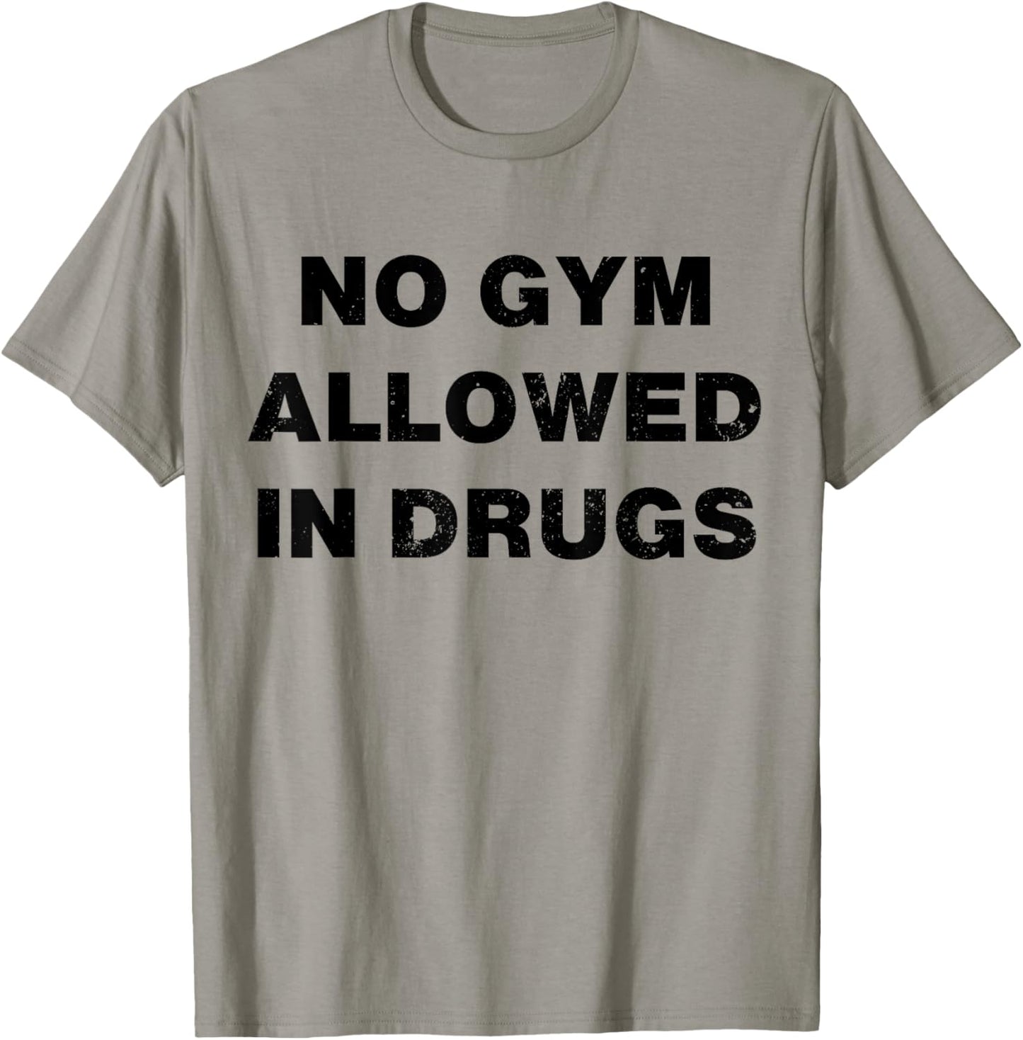 No Gym Allowed In Drugs T-Shirt - T-Shirt | Sand