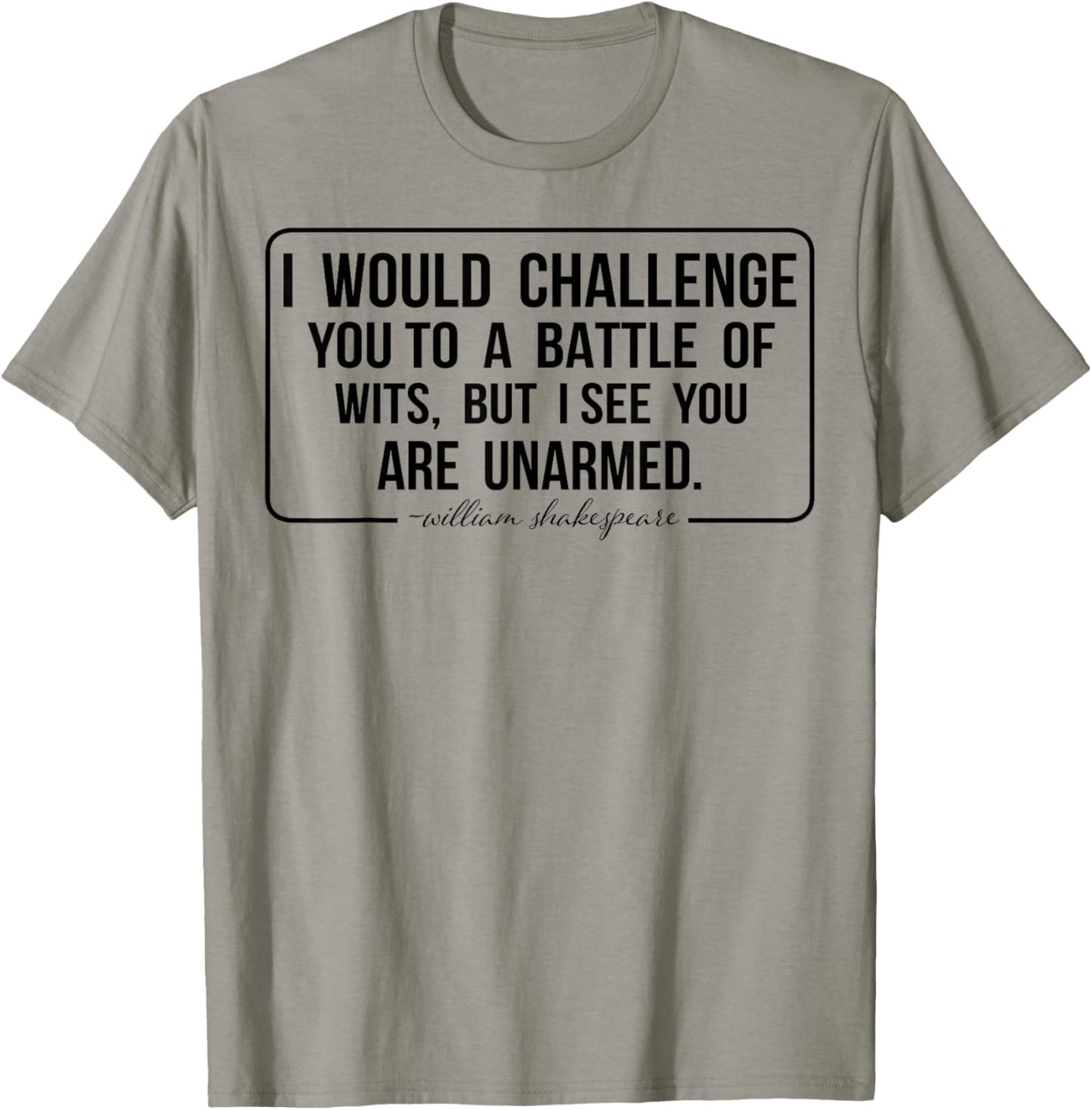 I Would Challenge You To A Battle Of Wits But I See You Are T-Shirt - T-Shirt | Sand