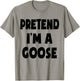 Pretend I'm A Goose Lazy Easy Halloween Costume Party T-Shirt - T-Shirt | Sand