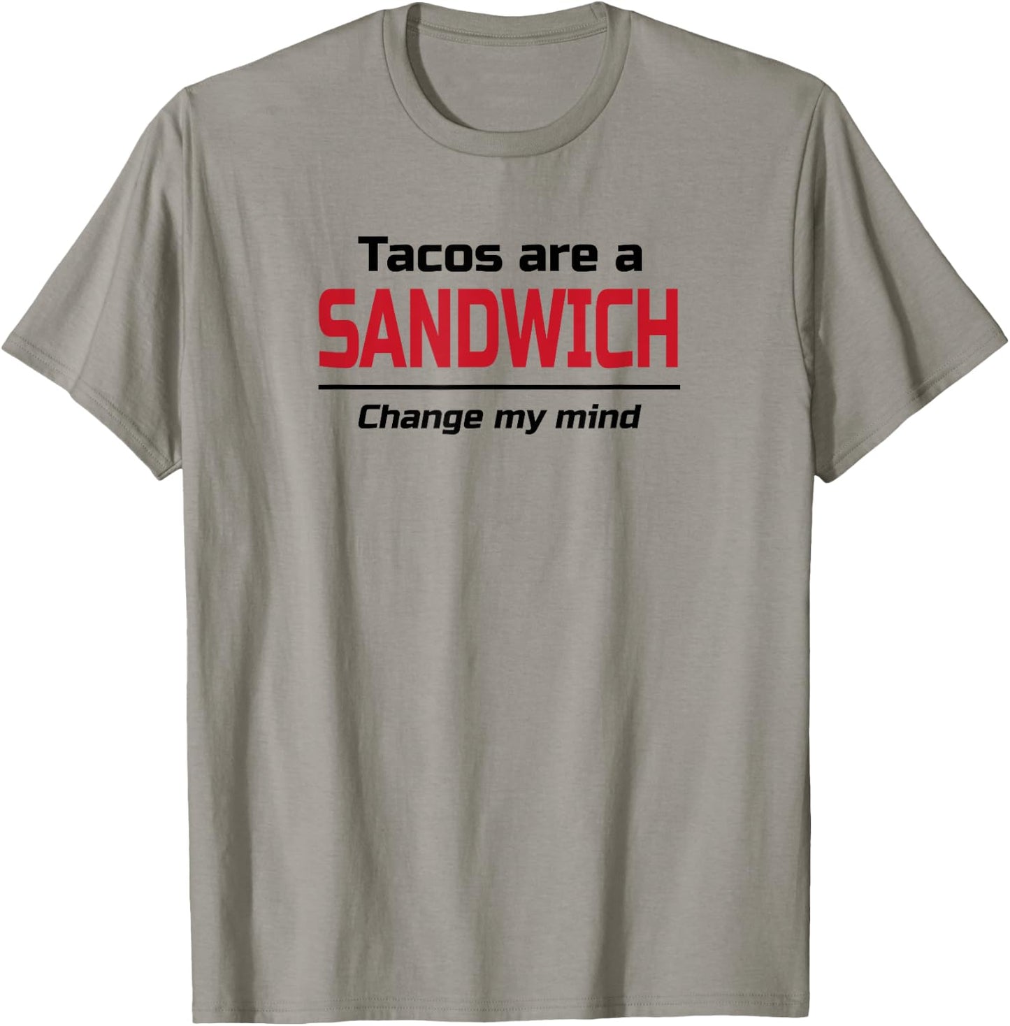 Tacos are a Sandwich Change my Mind | Dank Meme Shirt T-Shirt - T-Shirt | Sand