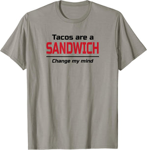 Tacos are a Sandwich Change my Mind | Dank Meme Shirt T-Shirt - T-Shirt | Sand