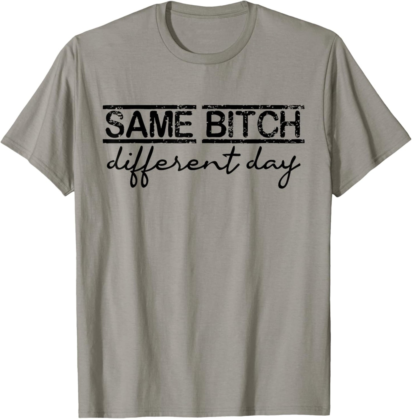 Same Bitch Different Day Funny Sarcasm Woman T-Shirt - T-Shirt | Sand