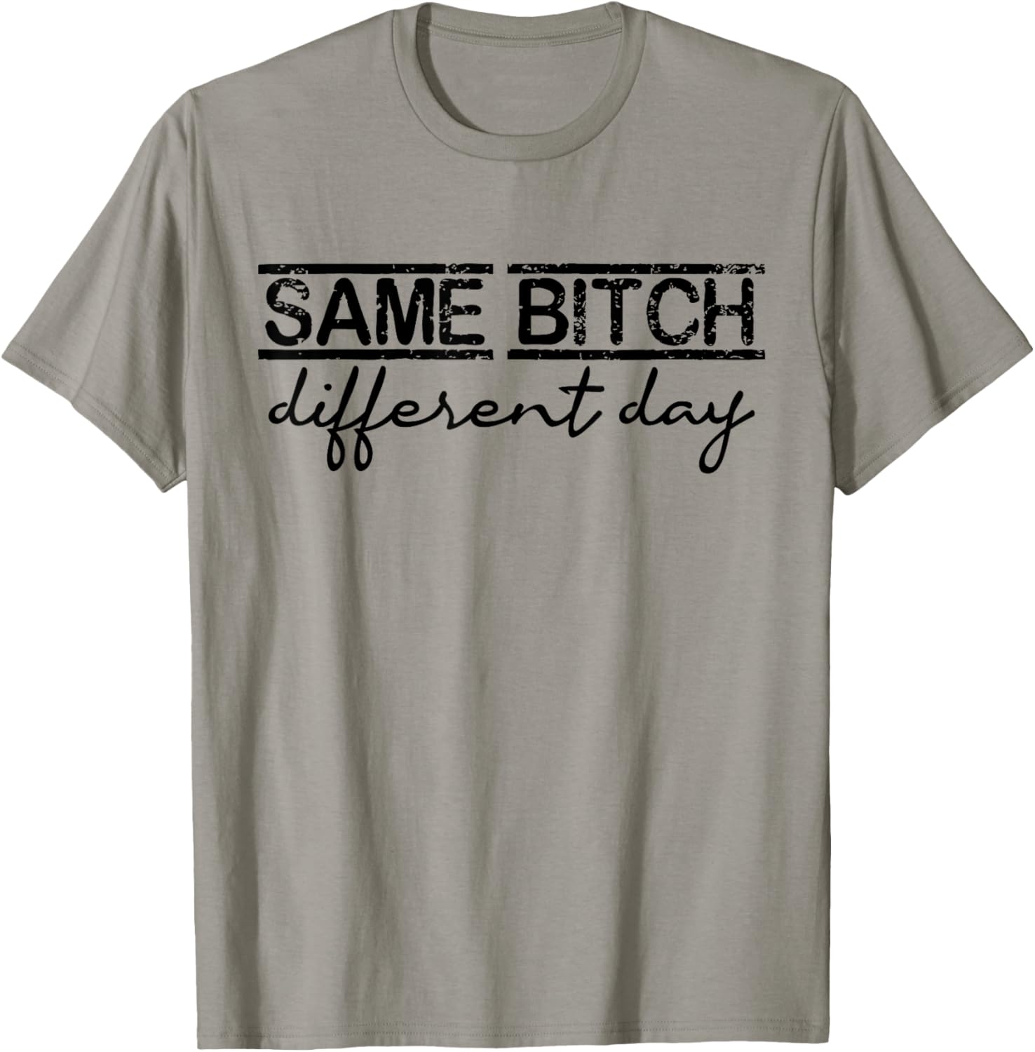 Same Bitch Different Day Funny Sarcasm Woman T-Shirt - T-Shirt | Sand