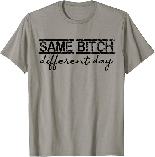 Same Bitch Different Day Funny Sarcasm Woman T-Shirt - T-Shirt | Sand