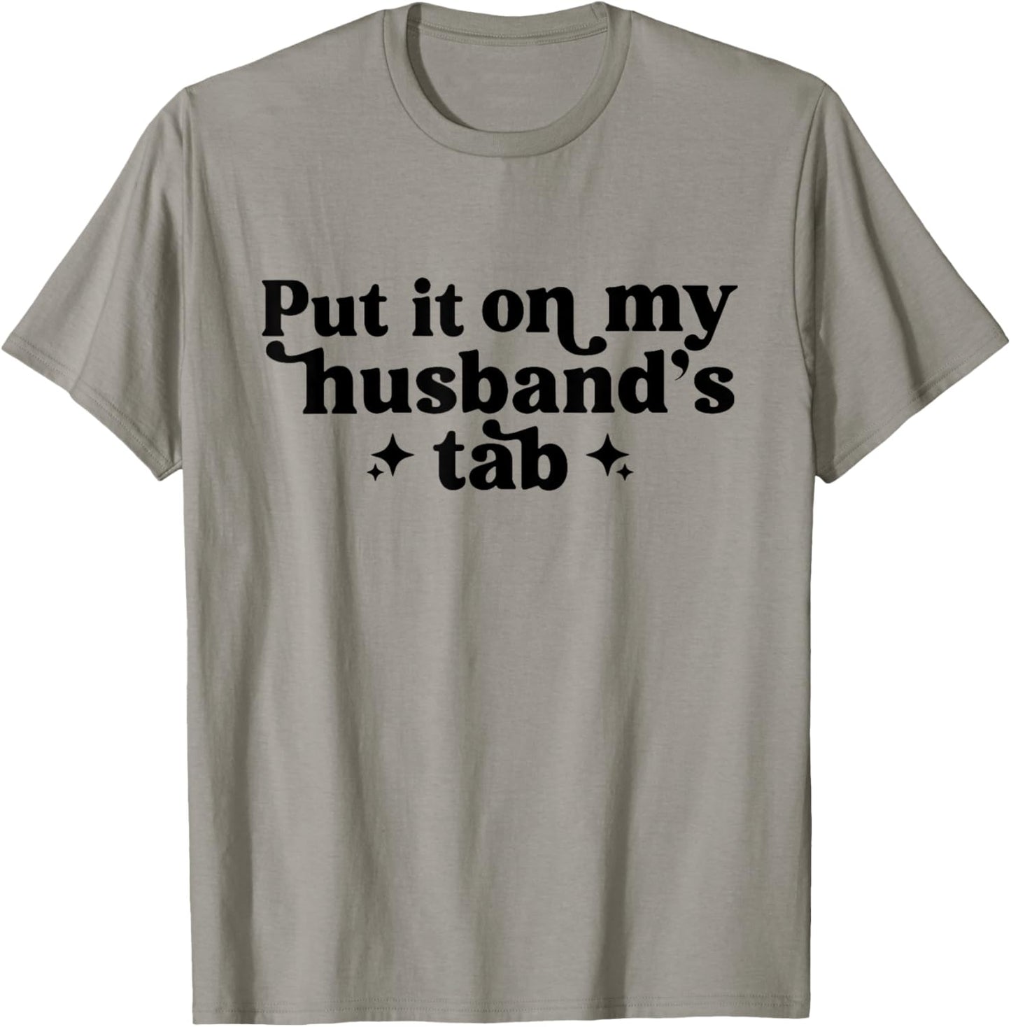Put It On My Husband's Tab, Funny Wife T-Shirt - T-Shirt | Sand