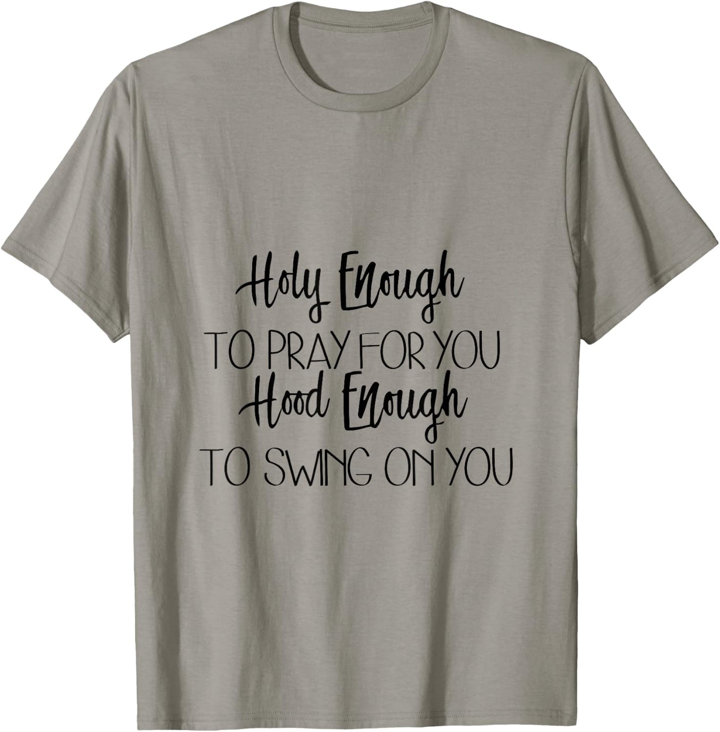 Holy Enough To Pray For You Hood Enough To Swing On You T-Shirt - T-Shirt | Sand