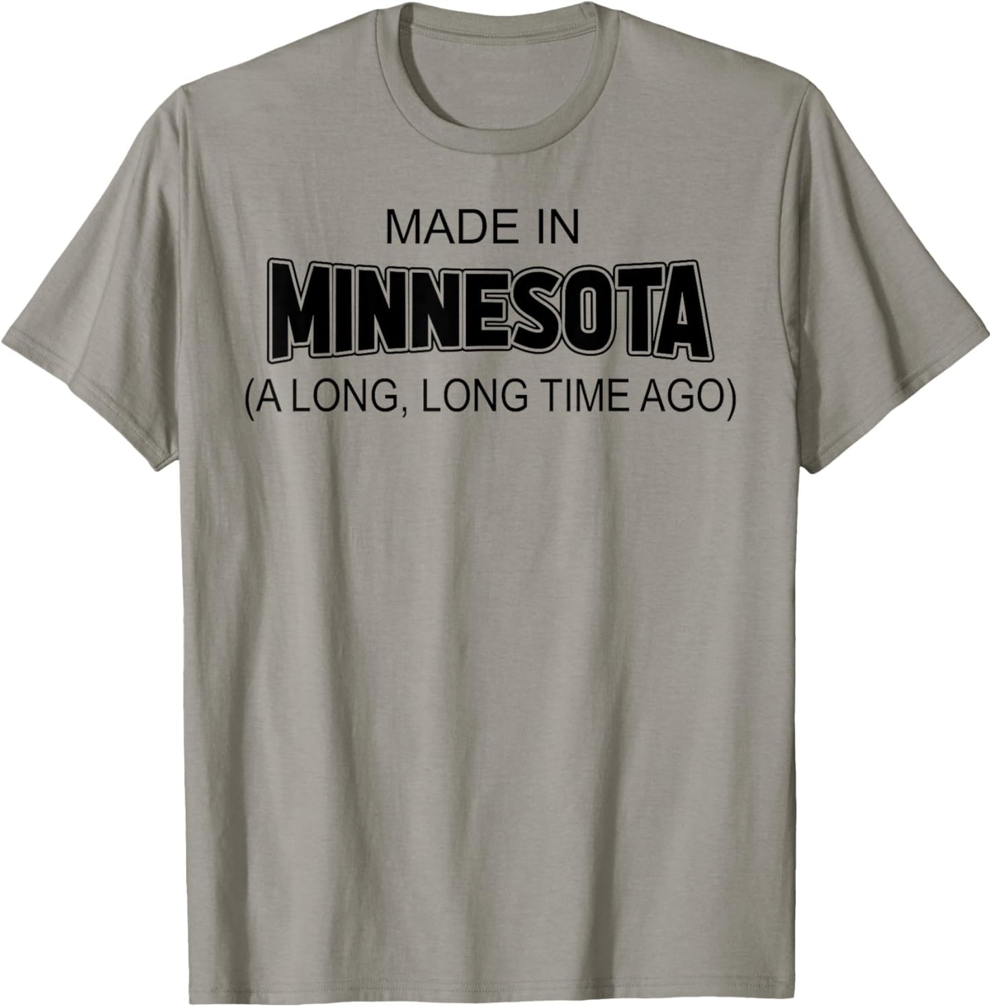 Made In Minnesota A Long Long Time Ago T-Shirt - T-Shirt | Sand
