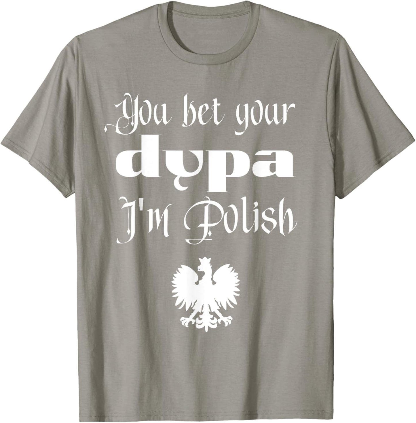 You Bet Your Dupa I'm Polish Funny Dingus Day Dyngus Day T-Shirt - T-Shirt | Sand