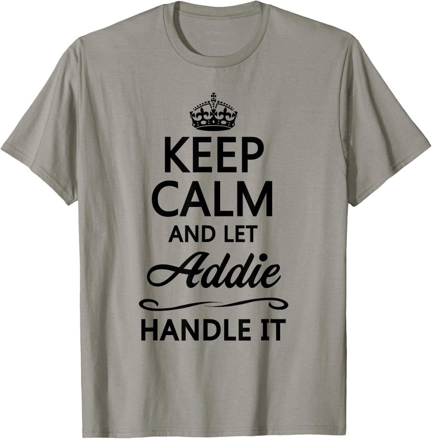 Keep Calm and Let Addie Handle It Funny Name Gift T-Shirt - T-Shirt | Sand
