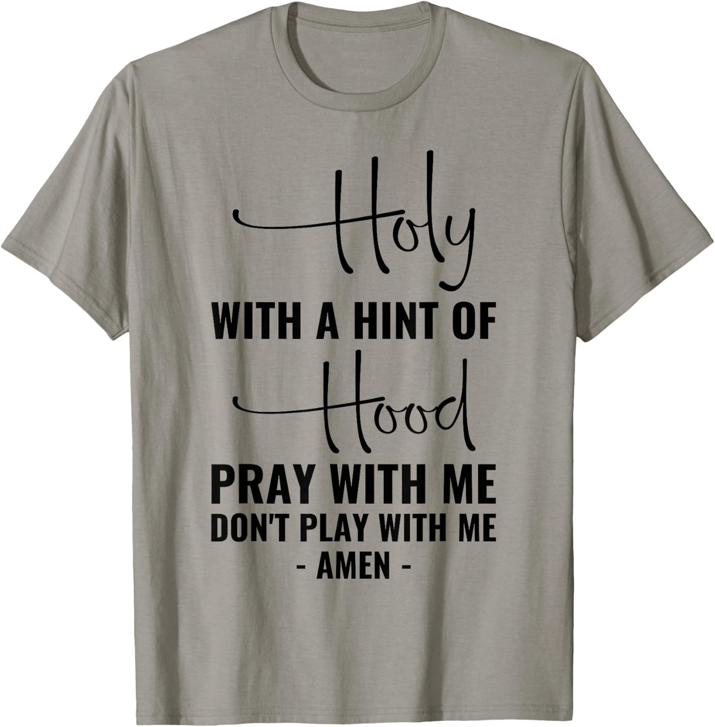 Holy With A Hint Of Hood Pray With Me Don't Play With Me T-Shirt - T-Shirt | Sand