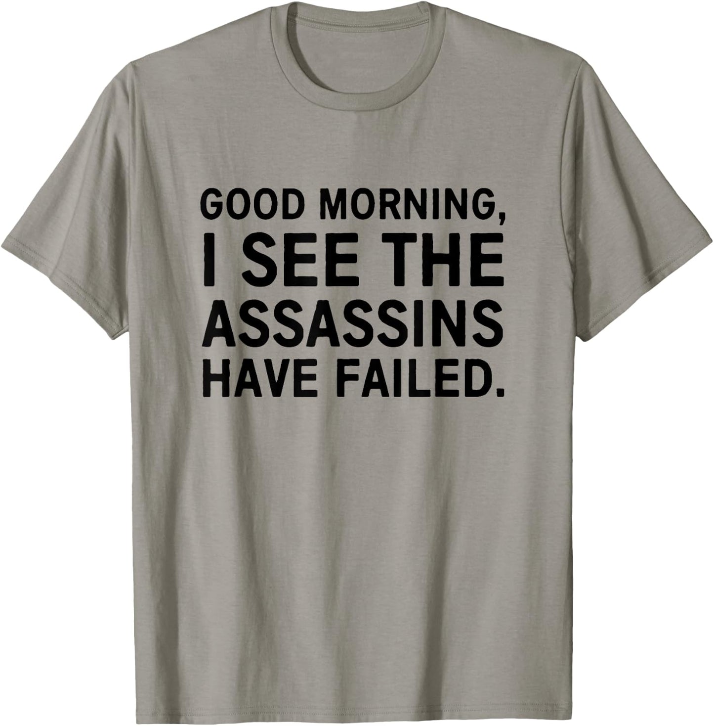 Good morning I see the assassins have failed T-Shirt - T-Shirt | Sand