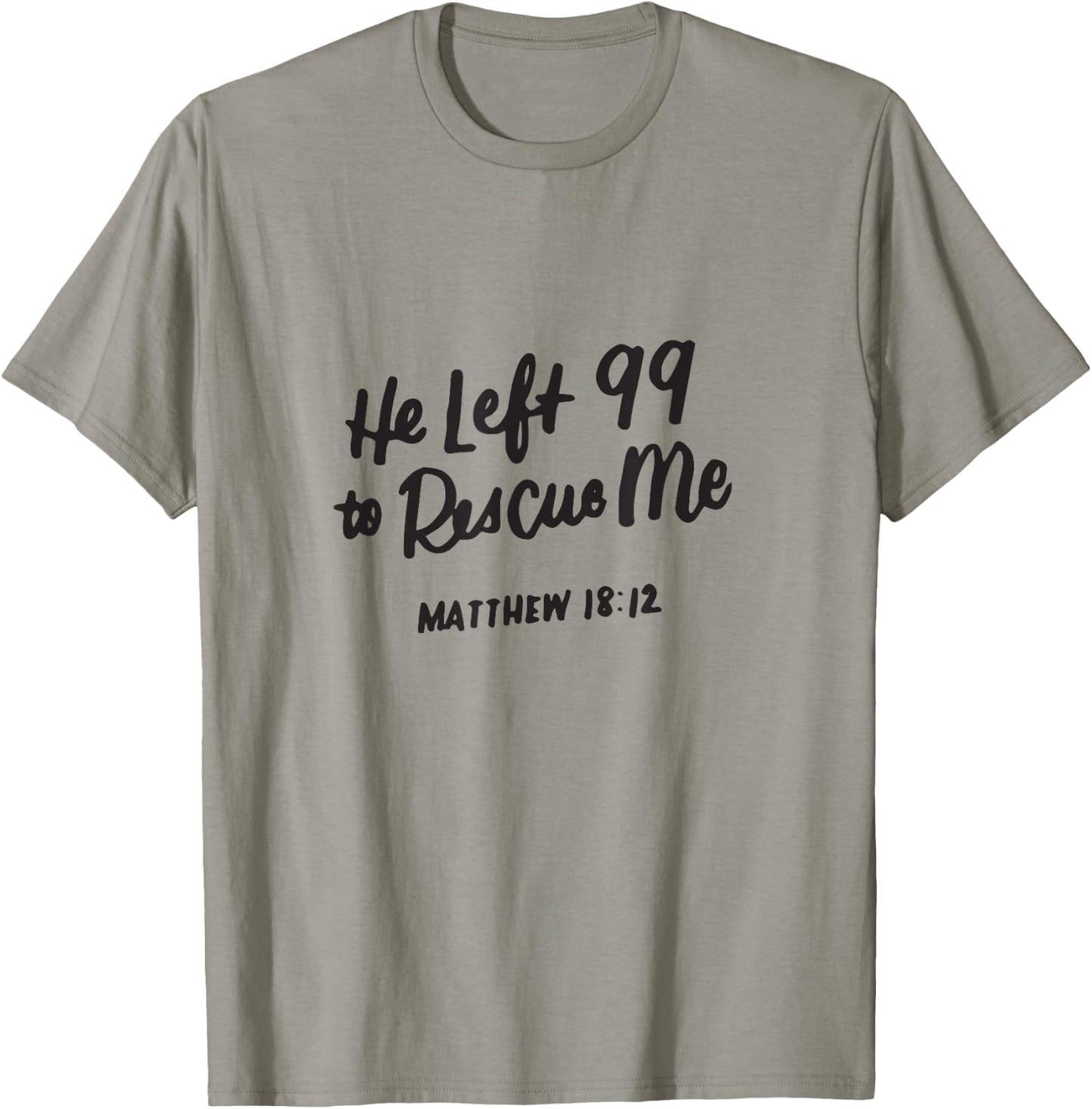 He Left the 99 to Rescue Me, Matthew 18 12, Christian Gifts T-Shirt - T-Shirt | Sand