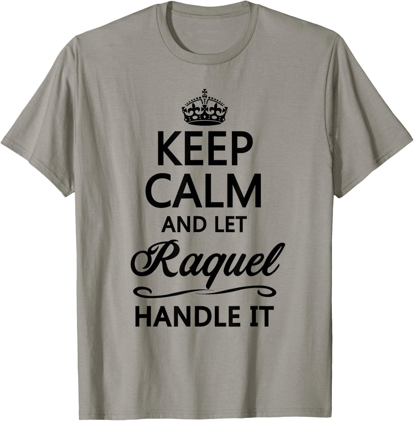 KEEP CALM AND LET RAQUEL Handle It | Funny Name Gift T-Shirt - T-Shirt | Sand