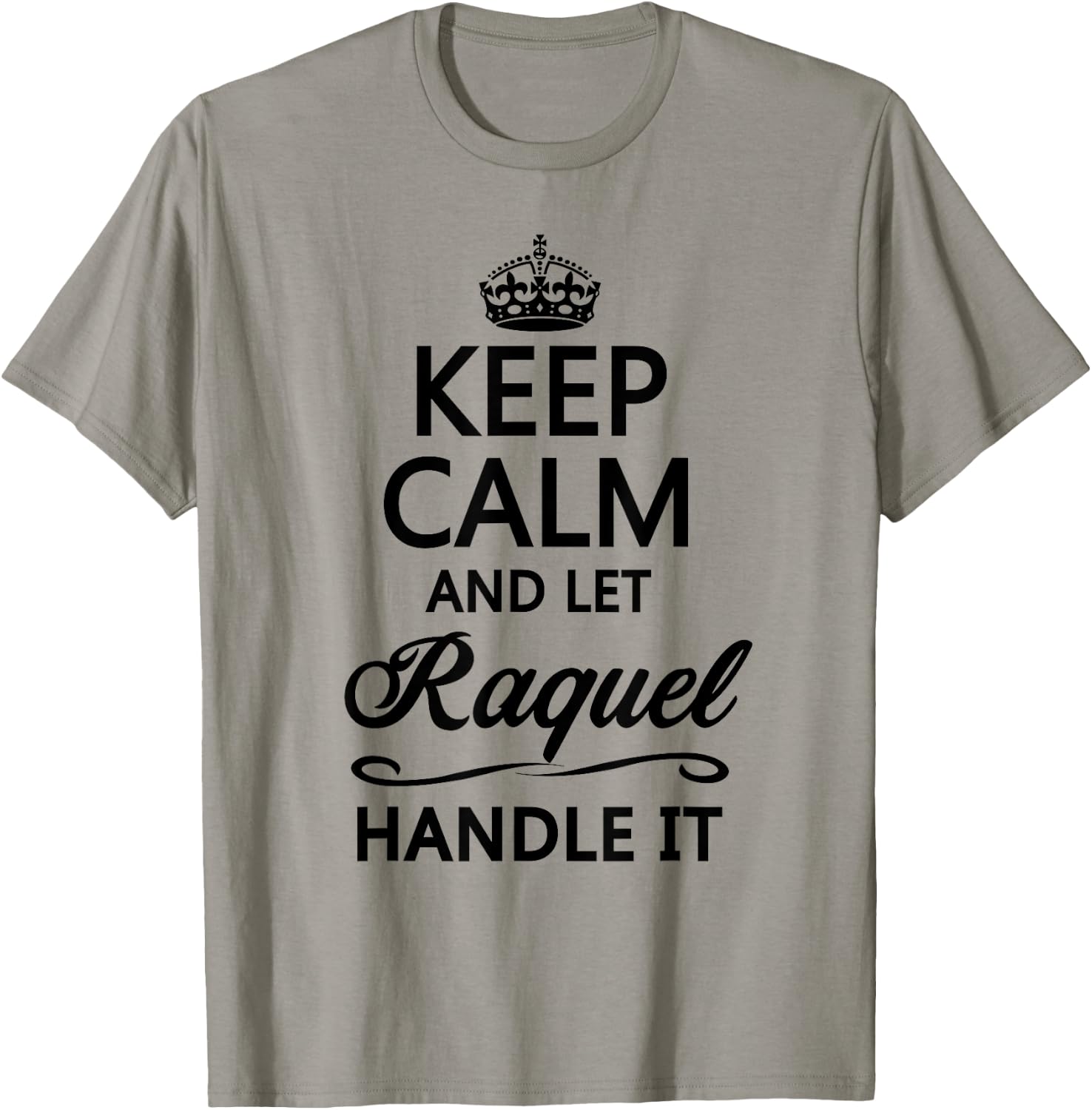 KEEP CALM AND LET RAQUEL Handle It | Funny Name Gift T-Shirt - T-Shirt | Sand