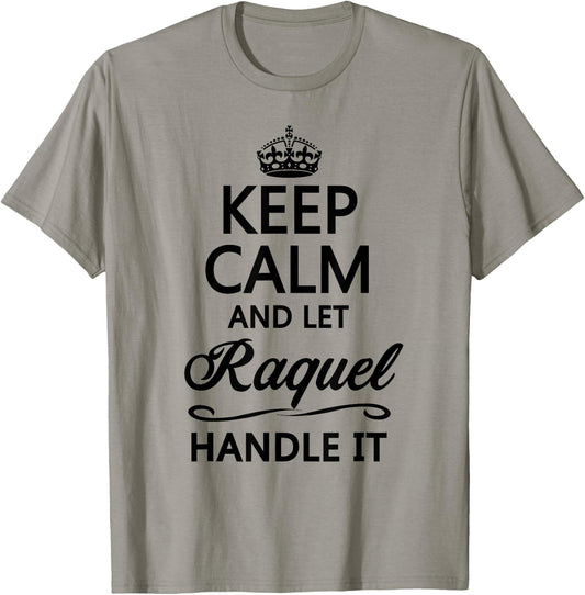 KEEP CALM AND LET RAQUEL Handle It | Funny Name Gift T-Shirt - T-Shirt | Sand