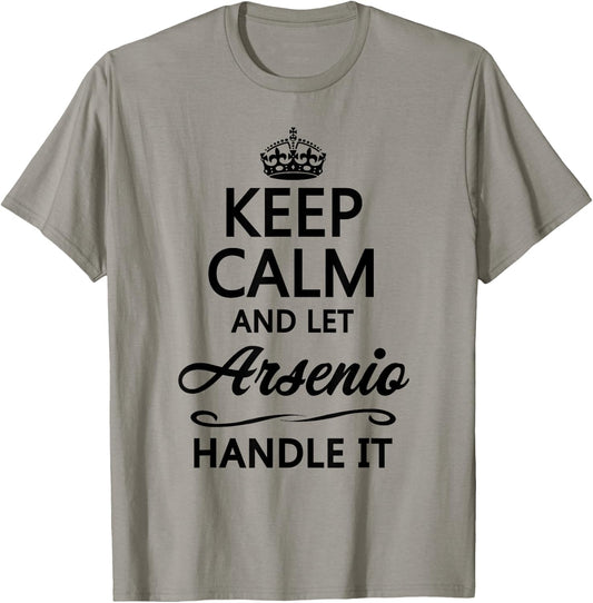 KEEP CALM and let ARSENIO Handle It | Funny Name Gift T-Shirt - T-Shirt | Sand