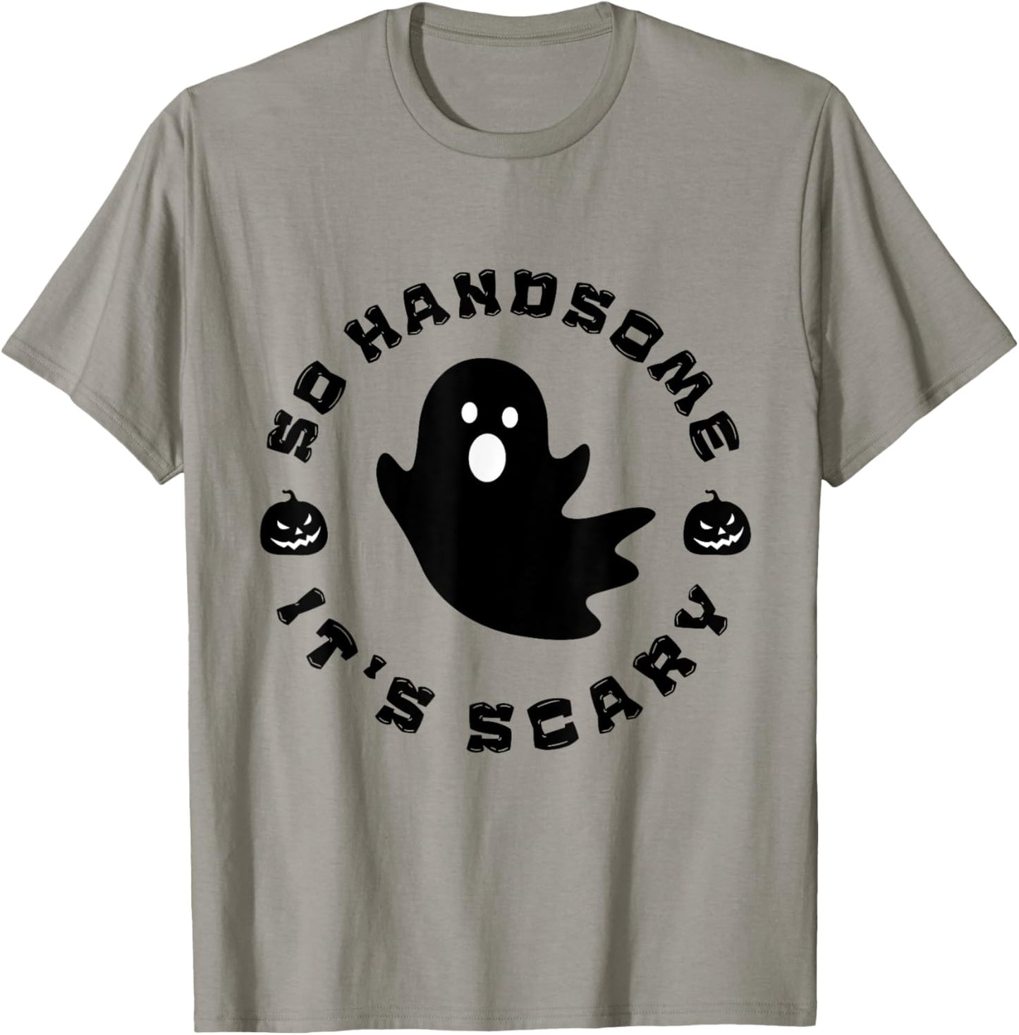 So Handsome It's Scary Funny Halloween quote T-Shirt - T-Shirt | Sand