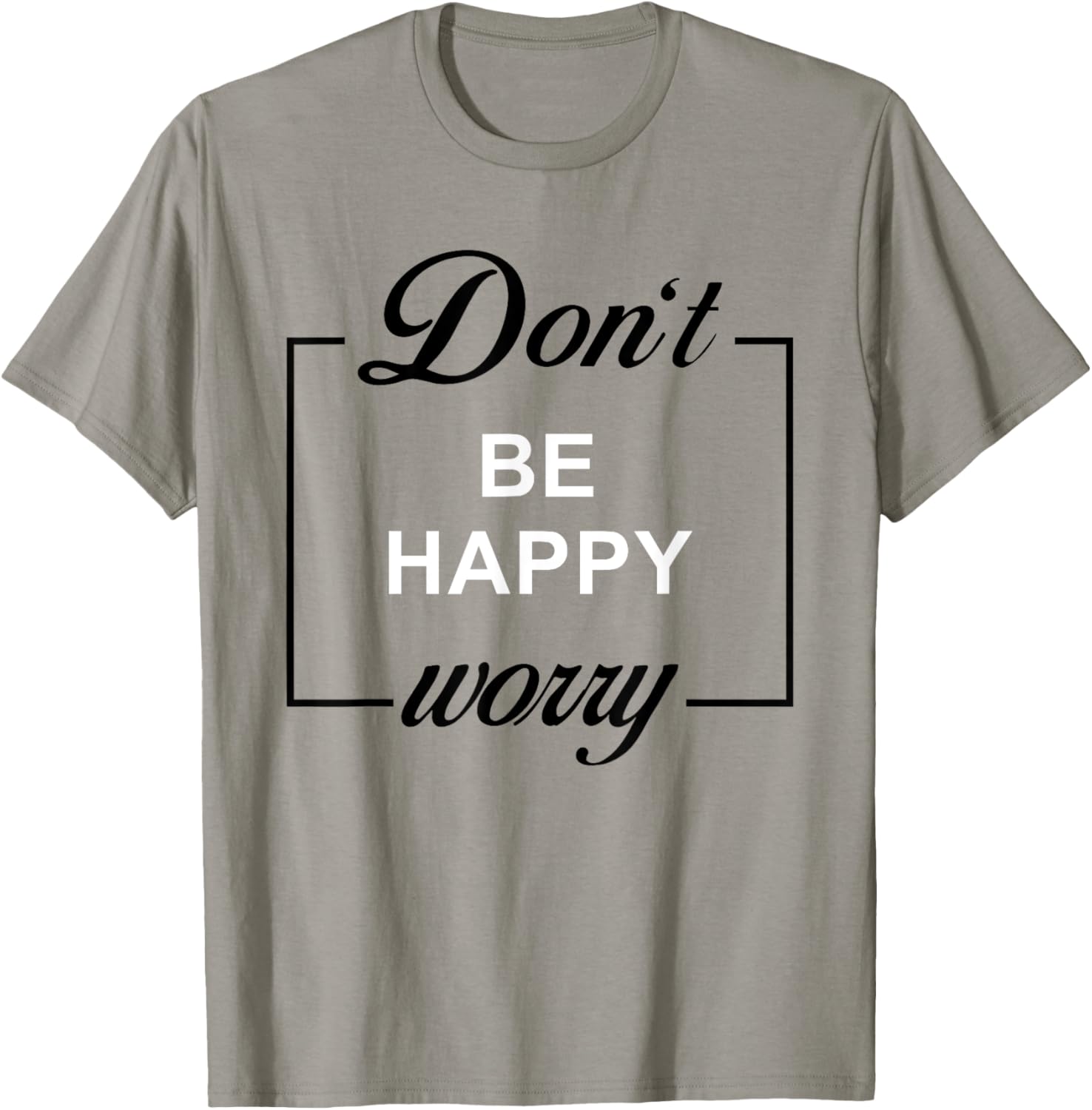 Don't Be Happy Worry Funny Meme Motivation T-Shirt - T-Shirt | Sand