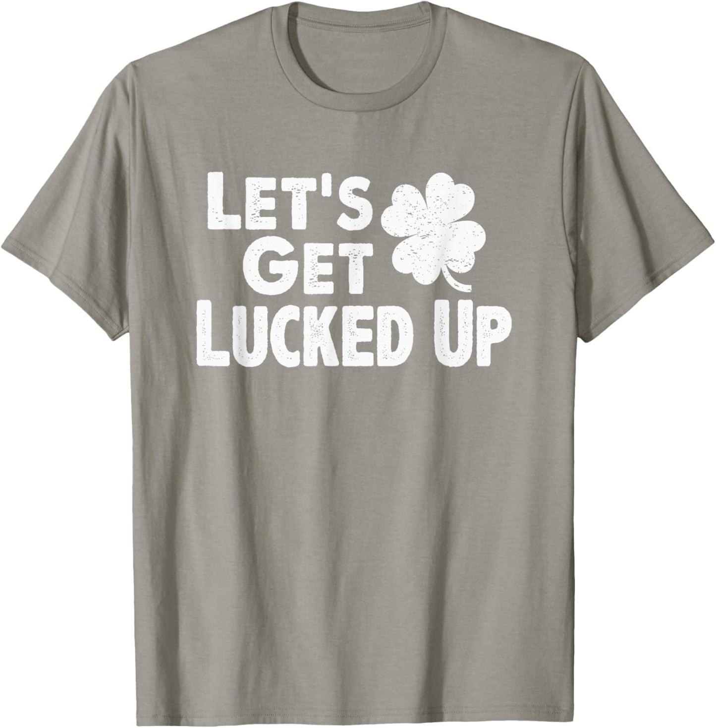 Let's Get Lucked Up Funny St. Patrick’s Day Party Saying Pun T-Shirt - T-Shirt | Sand