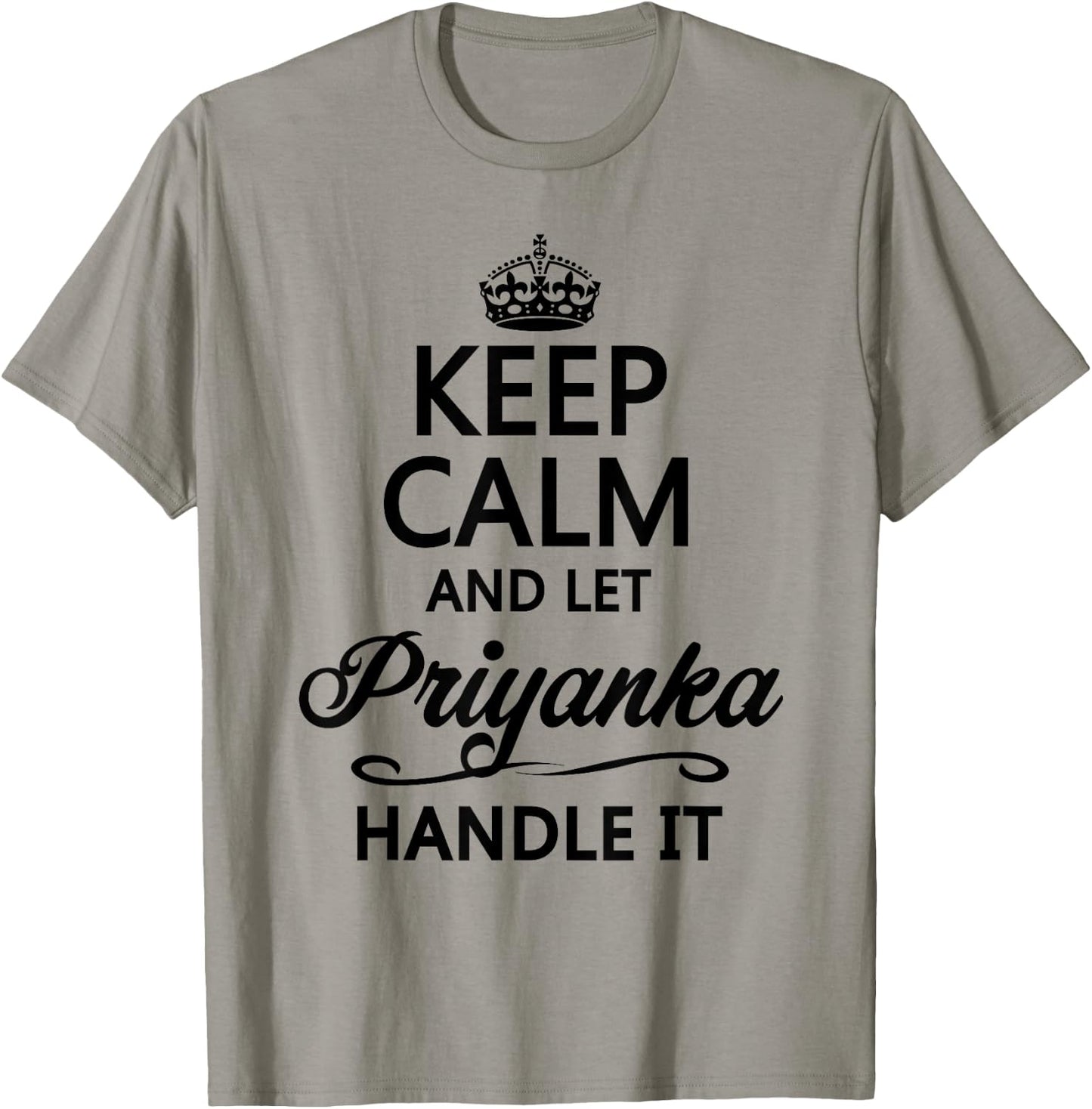 Keep Calm and Let Priyanka Handle It Funny Name Gift T-Shirt - T-Shirt | Sand