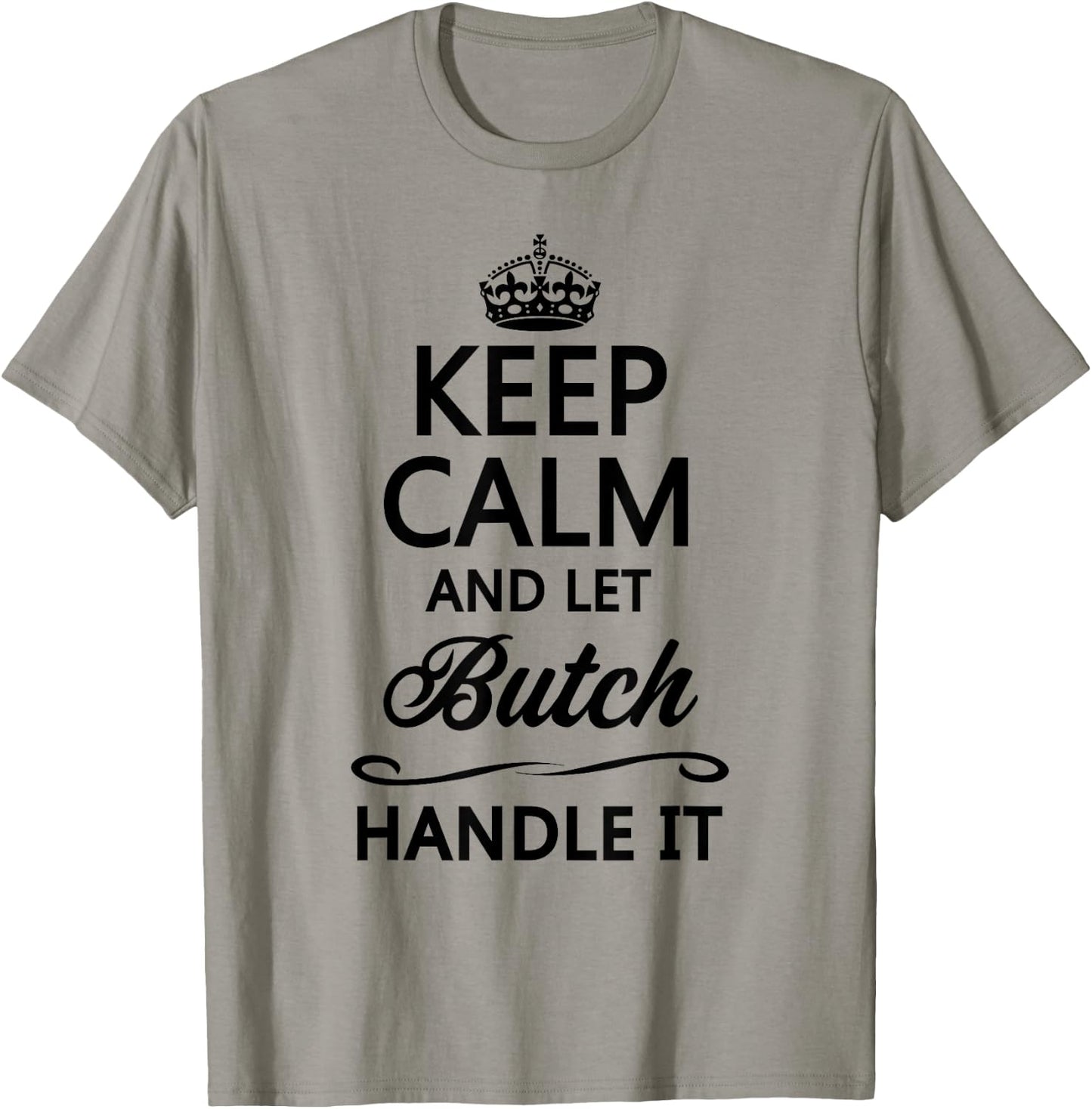 KEEP CALM and let BUTCH Handle It | Funny Name Gift T-Shirt - T-Shirt | Sand