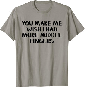 You make me wish I had more middle fingers T-Shirt - T-Shirt | Sand