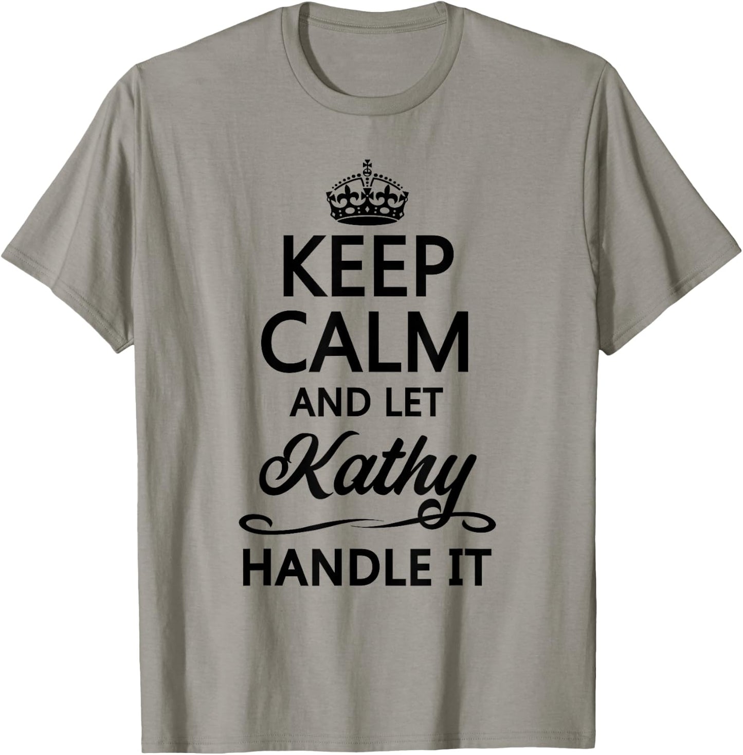 KEEP CALM and let KATHY Handle It | Funny Name Gift T-Shirt - T-Shirt | Sand