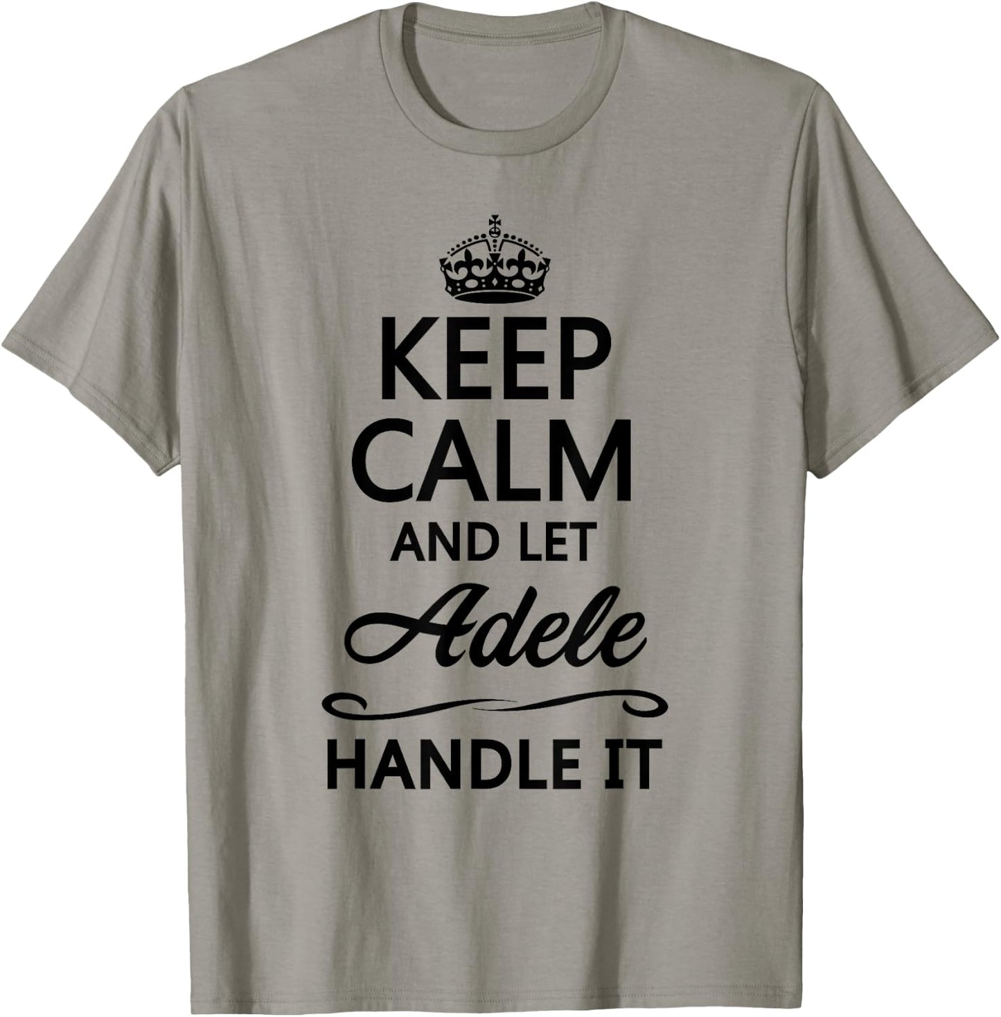 KEEP CALM AND LET ADELE Handle It | Funny Name Gift T-Shirt - T-Shirt | Sand