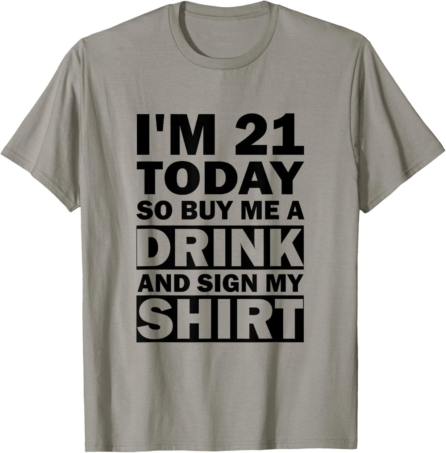 I'm 21 Today Buy Me A Drink And Sign My Shirt T-Shirt - T-Shirt | Sand