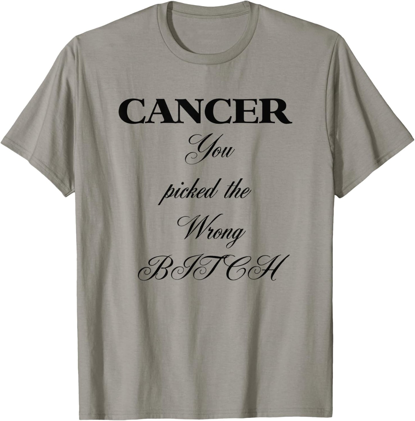 CANCER You Picked the Wrong Bitch T-Shirt - T-Shirt | Sand