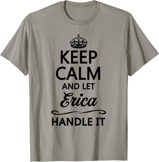 KEEP CALM and let ERICA Handle It | Funny Cute Name Gift T-Shirt - T-Shirt | Sand