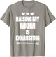 Funny reserve parenting Graph Raising My Mom Is Exhausting T-Shirt - T-Shirt | Sand