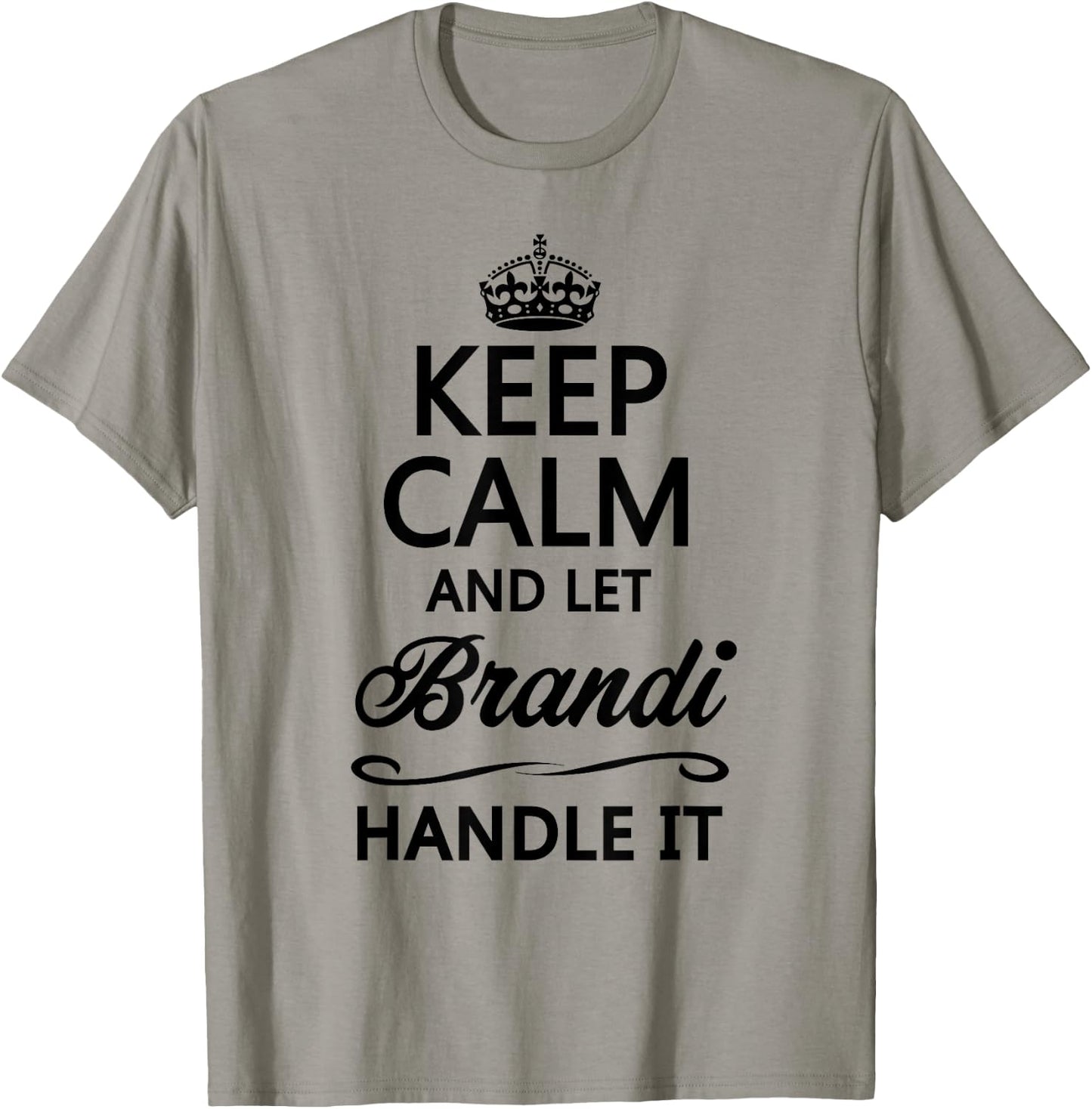 KEEP CALM and let BRANDI Handle It | Funny Name Gift T-Shirt - T-Shirt | Sand