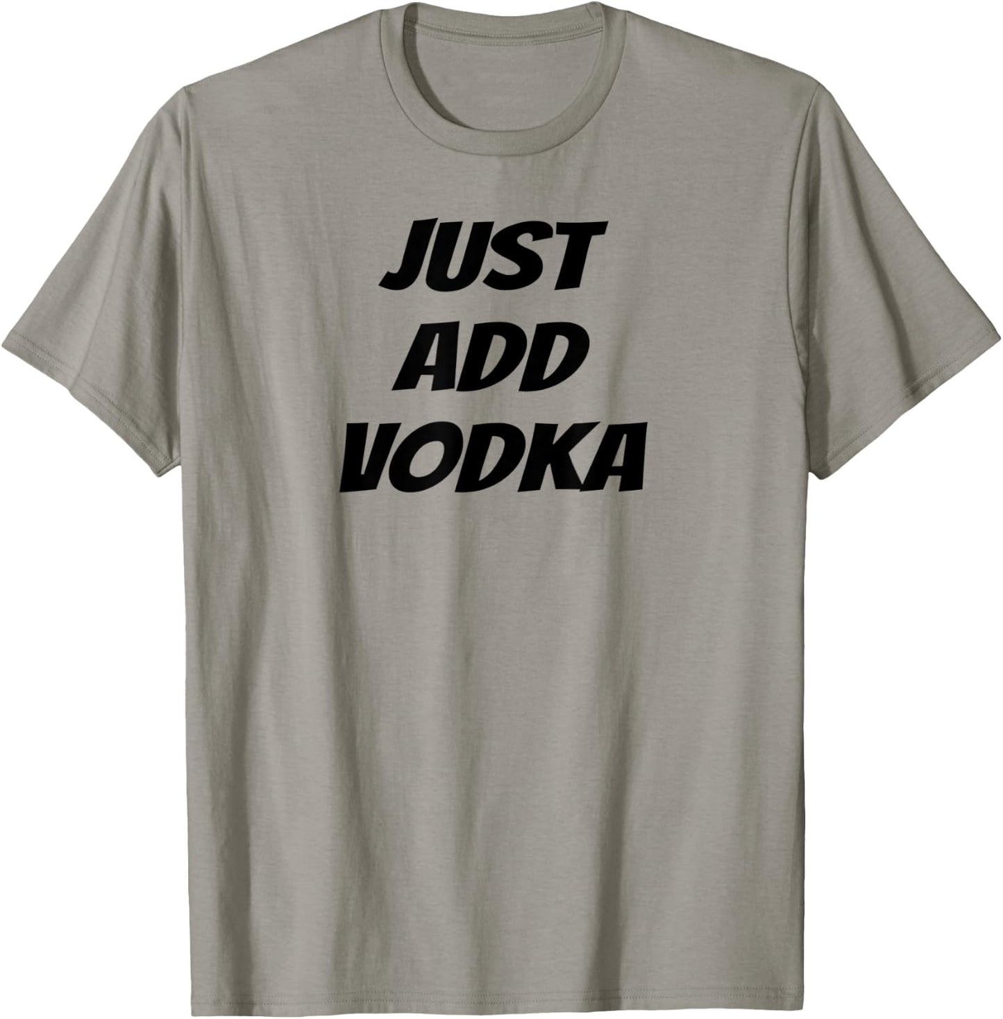 Just Add Vodka - Funny Drinking T-Shirt - T-Shirt | Sand