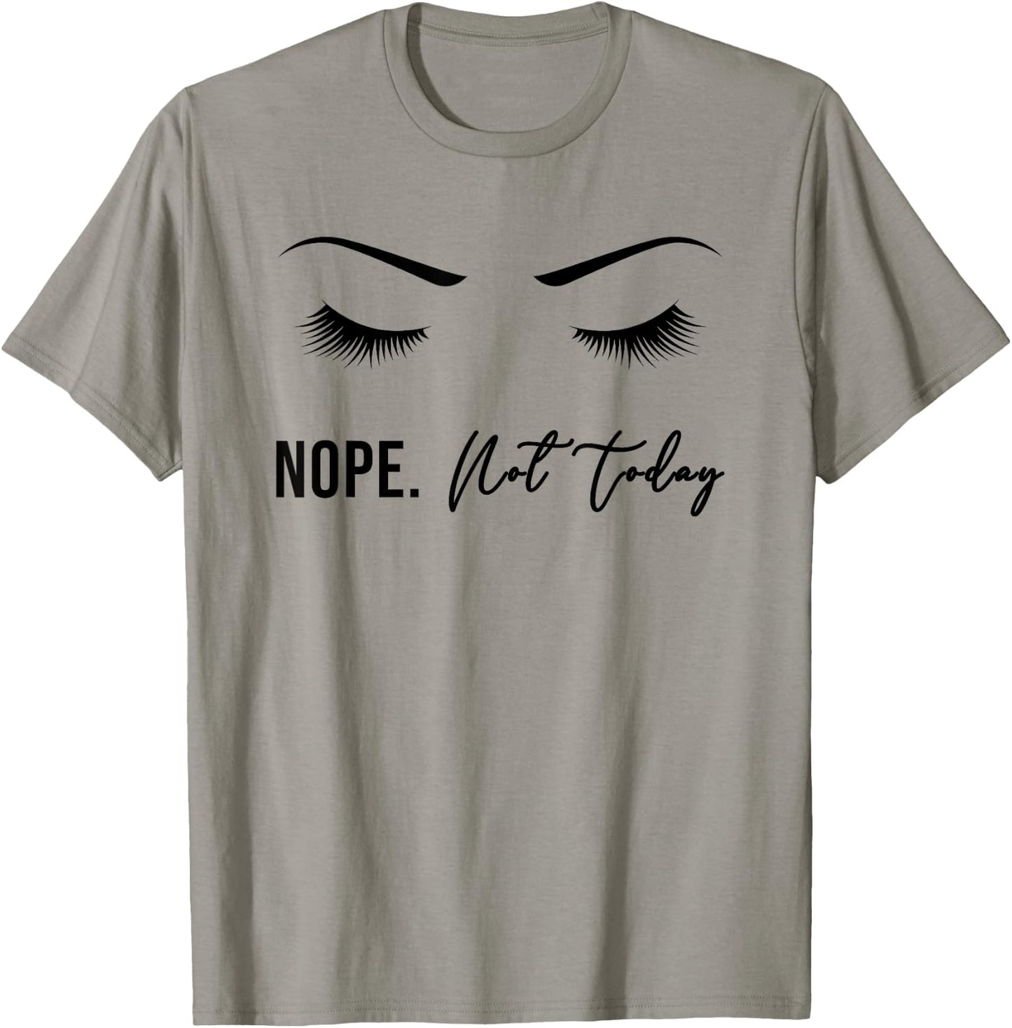 Nope Not Today Shirt | Cute Woman Girl Funny T-Shirt - T-Shirt | Sand