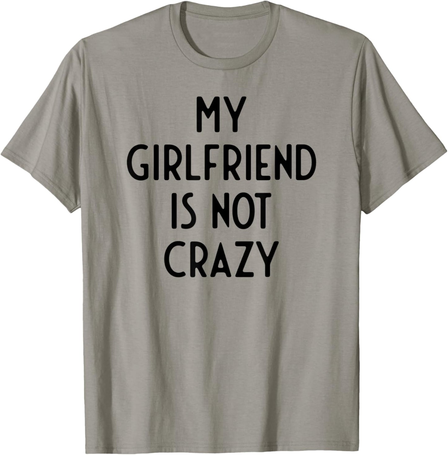 My Girlfriend Is Not Crazy I Funny White Lie Party T-Shirt - T-Shirt | Sand