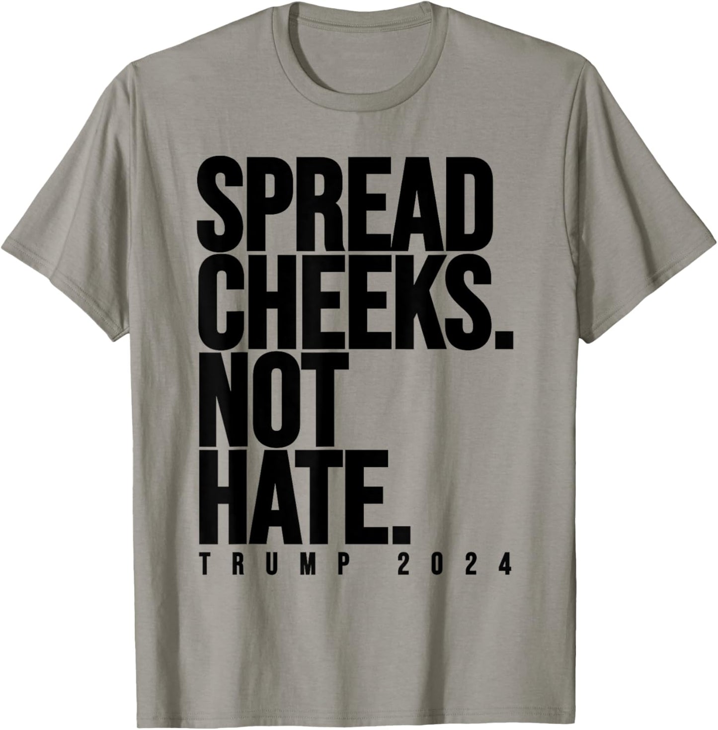 Spread Cheeks Not Hate Funny Trump 2024 Election Fitness Gym T-Shirt - T-Shirt | Sand