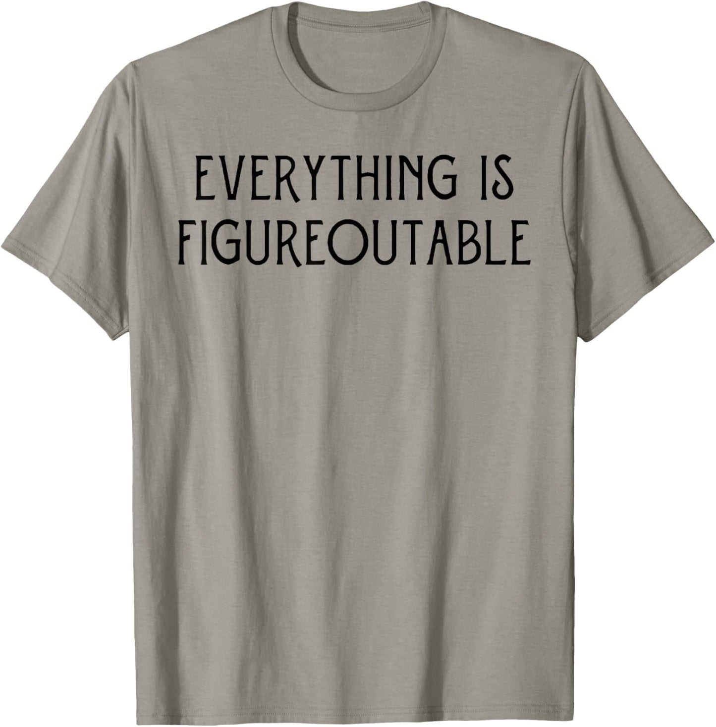 Everything Is Figureoutable T-Shirt - T-Shirt | Sand