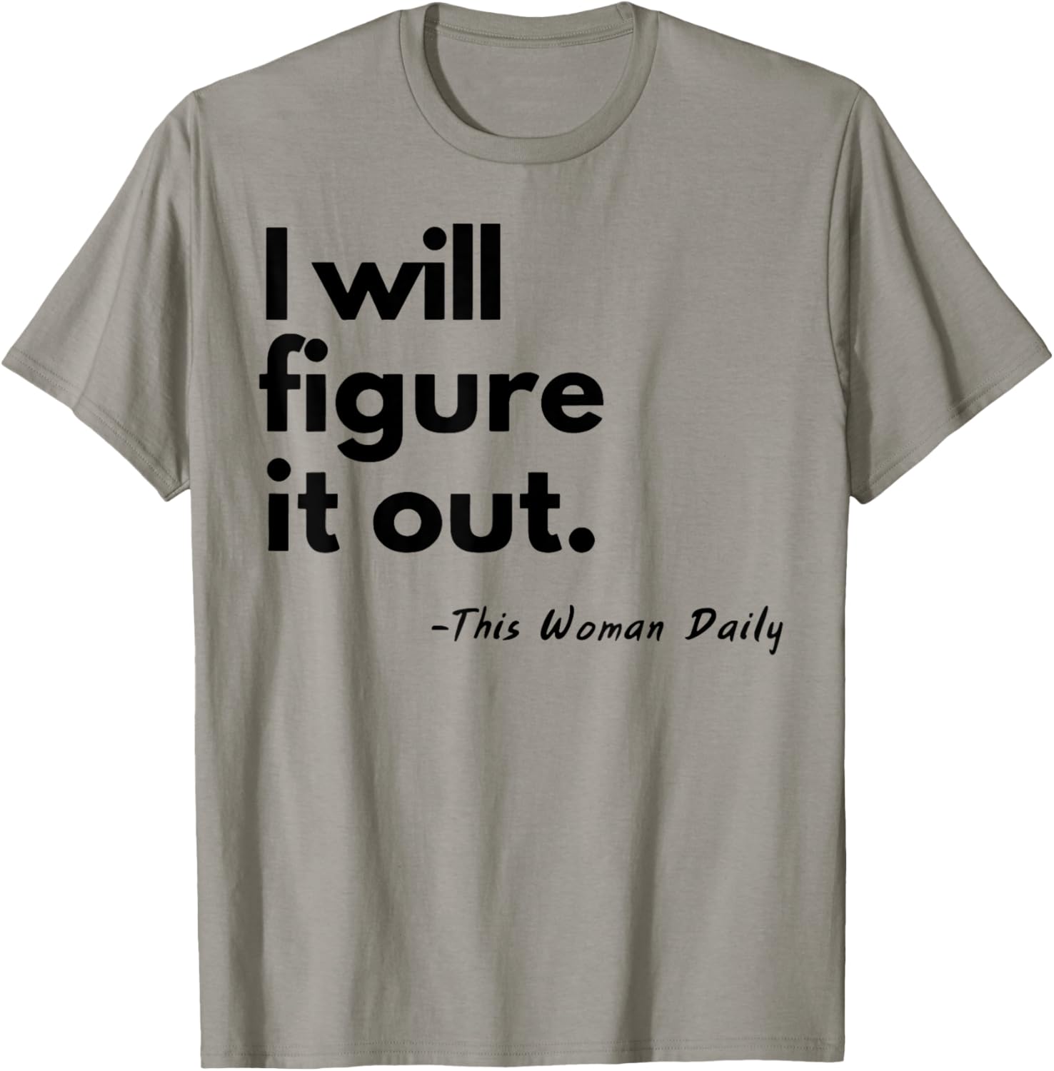I Will Figure It Out This Woman Daily T-Shirt - T-Shirt | Sand